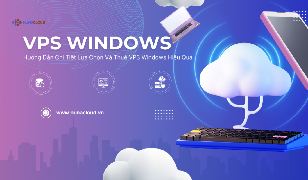 Hướng Dẫn Chi Tiết Lựa Chọn Và Thuê VPS Windows Hiệu Quả